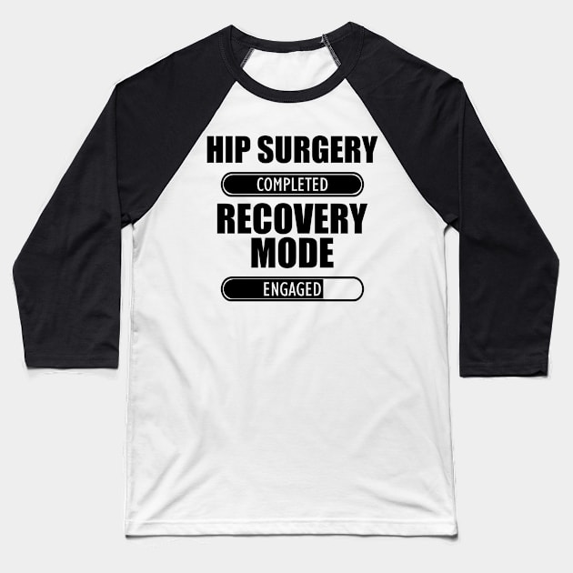 Hip Surgery Completed Recovery Mode Engaged Baseball T-Shirt by KC Happy Shop